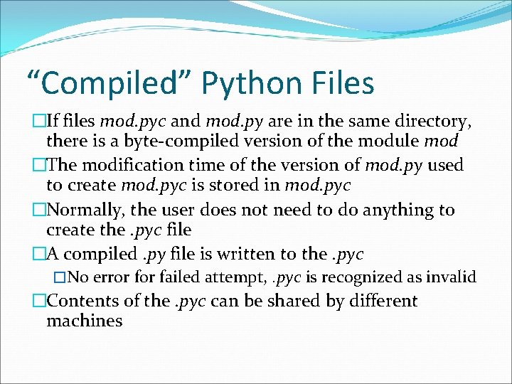 “Compiled” Python Files �If files mod. pyc and mod. py are in the same “Compiled” Python Files �If files mod. pyc and mod. py are in the same