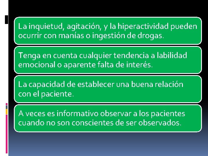 La inquietud, agitación, y la hiperactividad pueden ocurrir con manías o ingestión de drogas.