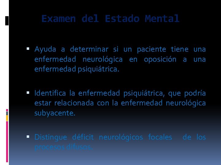 Examen del Estado Mental Ayuda a determinar si un paciente tiene una enfermedad neurológica