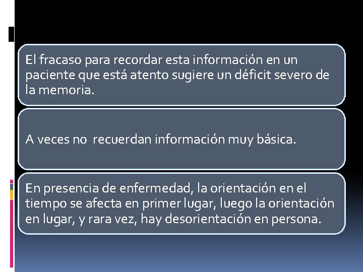 El fracaso para recordar esta información en un paciente que está atento sugiere un