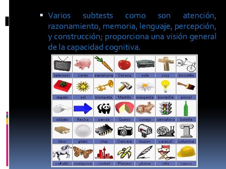  Varios subtests como son atención, razonamiento, memoria, lenguaje, percepción, y construcción; proporciona una