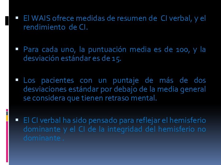  El WAIS ofrece medidas de resumen de CI verbal, y el rendimiento de