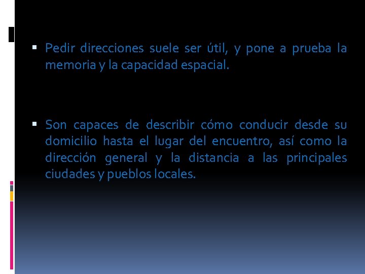  Pedir direcciones suele ser útil, y pone a prueba la memoria y la