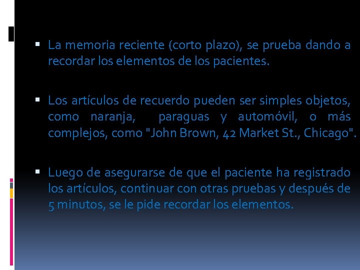  La memoria reciente (corto plazo), se prueba dando a recordar los elementos de