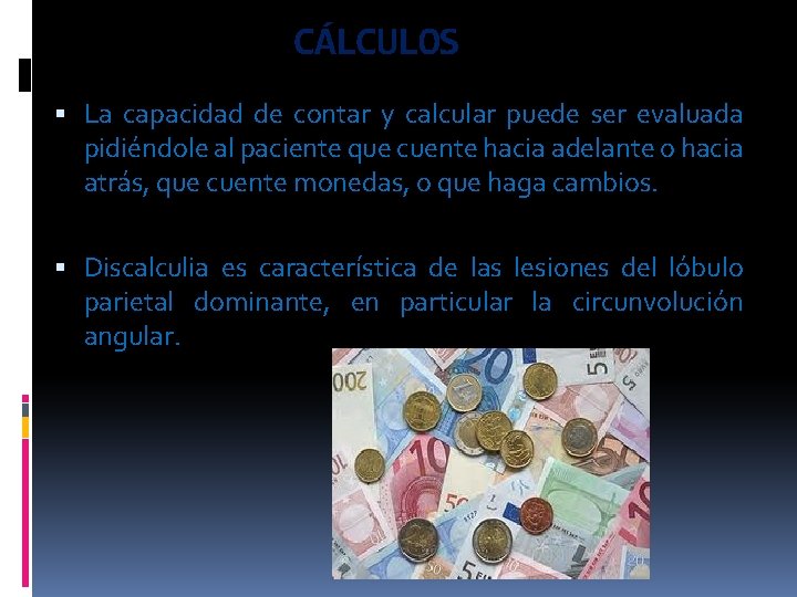 CÁLCULOS La capacidad de contar y calcular puede ser evaluada pidiéndole al paciente que