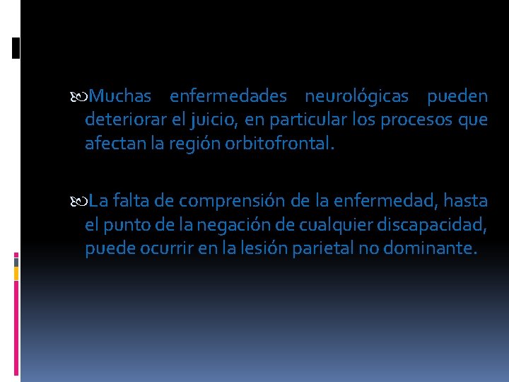  Muchas enfermedades neurológicas pueden deteriorar el juicio, en particular los procesos que afectan