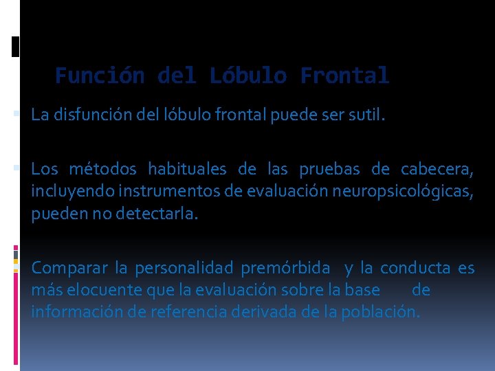  Función del Lóbulo Frontal La disfunción del lóbulo frontal puede ser sutil. Los