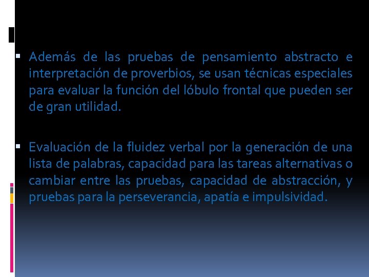  Además de las pruebas de pensamiento abstracto e interpretación de proverbios, se usan