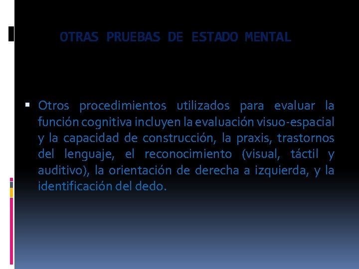 OTRAS PRUEBAS DE ESTADO MENTAL Otros procedimientos utilizados para evaluar la función cognitiva incluyen