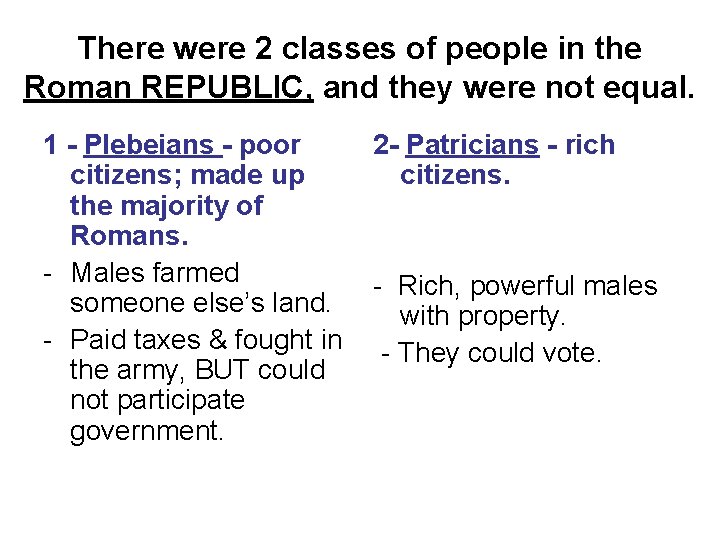 There were 2 classes of people in the Roman REPUBLIC, and they were not