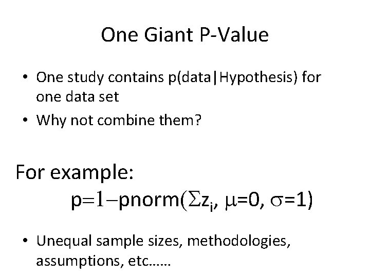 One Giant P-Value • One study contains p(data|Hypothesis) for one data set • Why