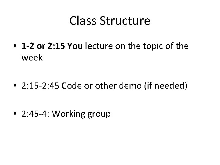 Class Structure • 1 -2 or 2: 15 You lecture on the topic of