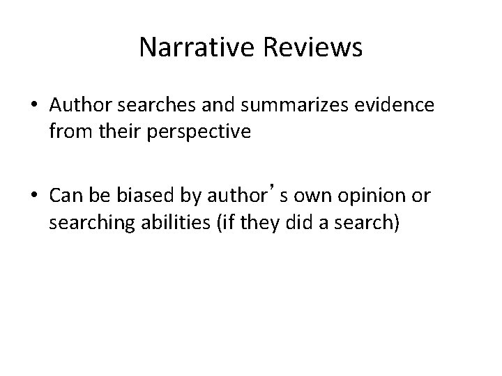 Narrative Reviews • Author searches and summarizes evidence from their perspective • Can be