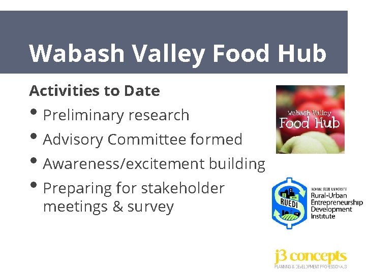 Wabash Valley Food Hub Activities to Date • Preliminary research • Advisory Committee formed