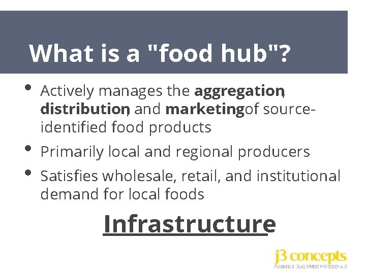 What is a "food hub"? • • • Actively manages the aggregation, distribution, and