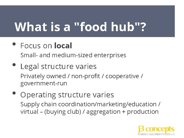 What is a "food hub"? • Focus on local • Legal structure varies •