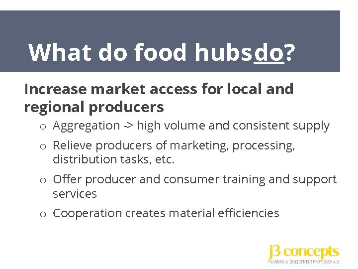 What do food hubs do? Increase market access for local and regional producers o