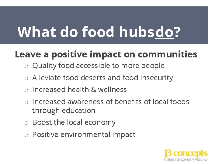 What do food hubs do? Leave a positive impact on communities o Quality food