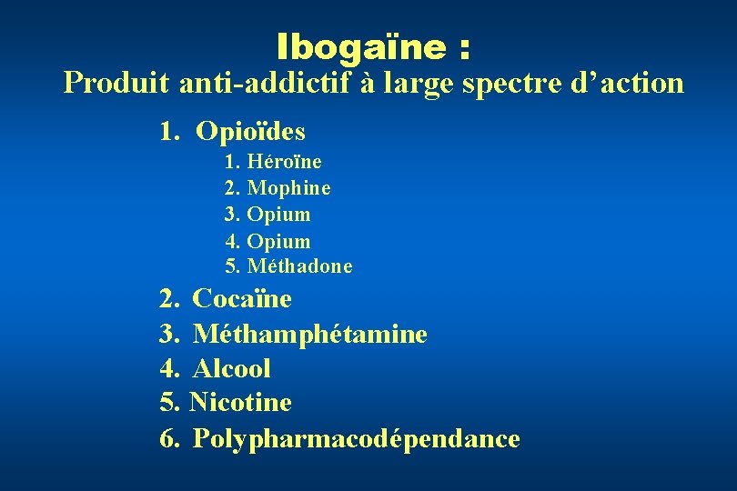 Ibogaïne : Produit anti-addictif à large spectre d’action 1. Opioïdes 1. Héroïne 2. Mophine