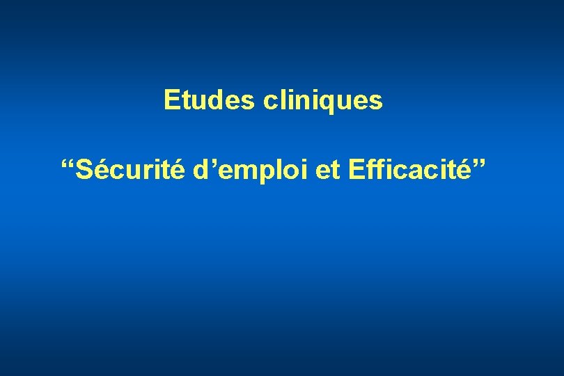 Etudes cliniques “Sécurité d’emploi et Efficacité” 