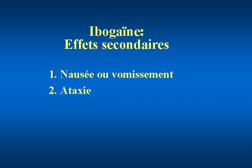 Ibogaïne: Effets secondaires 1. Nausée ou vomissement 2. Ataxie 