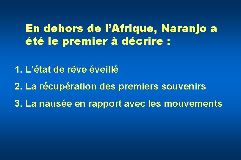 En dehors de l’Afrique, Naranjo a été le premier à décrire : 1. L’état