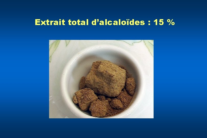 Extrait total d’alcaloïdes : 15 % 