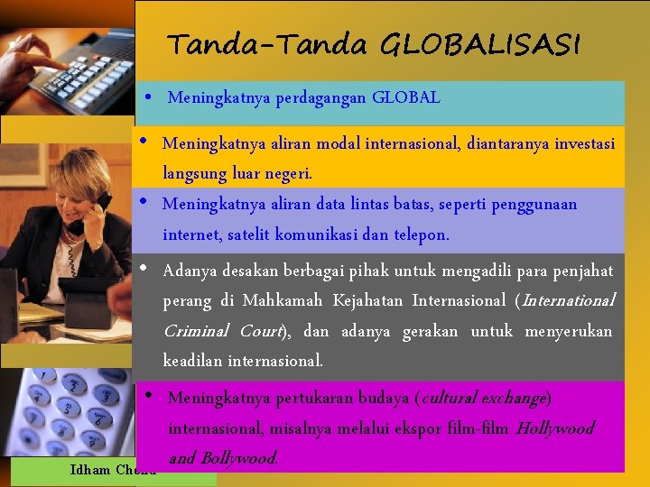 Tanda-Tanda GLOBALISASI • Meningkatnya perdagangan GLOBAL • Meningkatnya aliran modal internasional, diantaranya investasi langsung