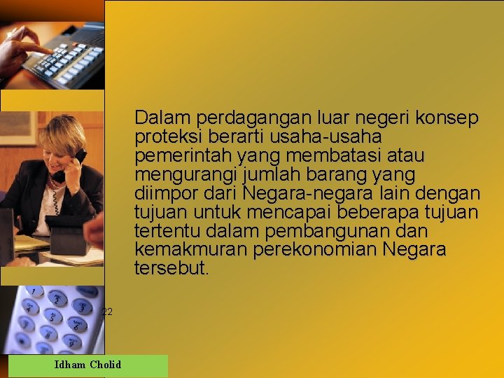 Dalam perdagangan luar negeri konsep proteksi berarti usaha-usaha pemerintah yang membatasi atau mengurangi jumlah