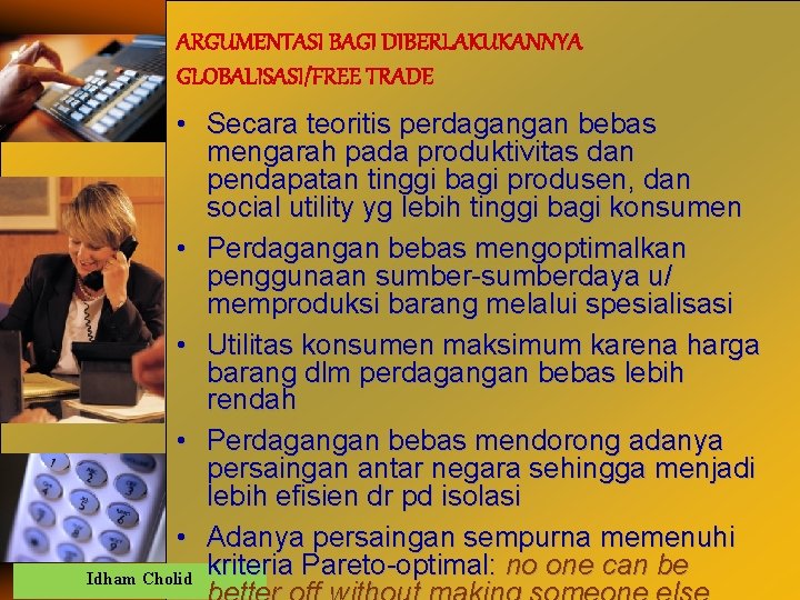ARGUMENTASI BAGI DIBERLAKUKANNYA GLOBALISASI/FREE TRADE • Secara teoritis perdagangan bebas mengarah pada produktivitas dan