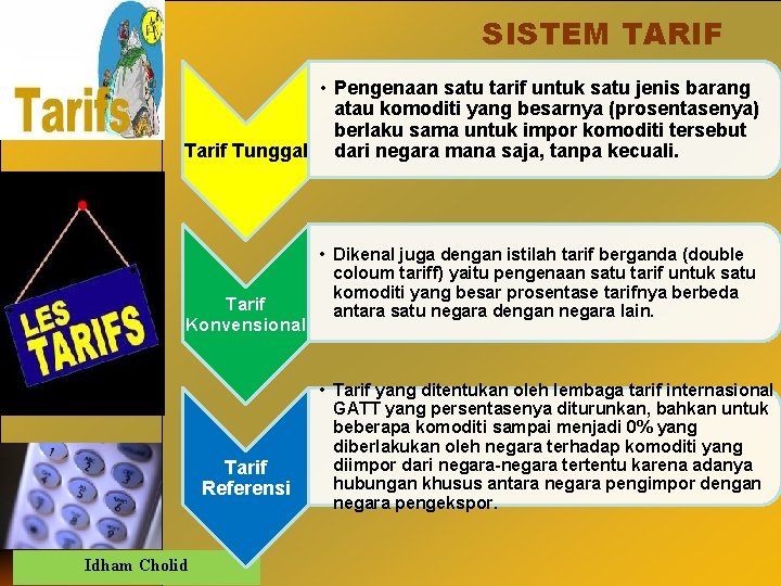 SISTEM TARIF • Pengenaan satu tarif untuk satu jenis barang atau komoditi yang besarnya