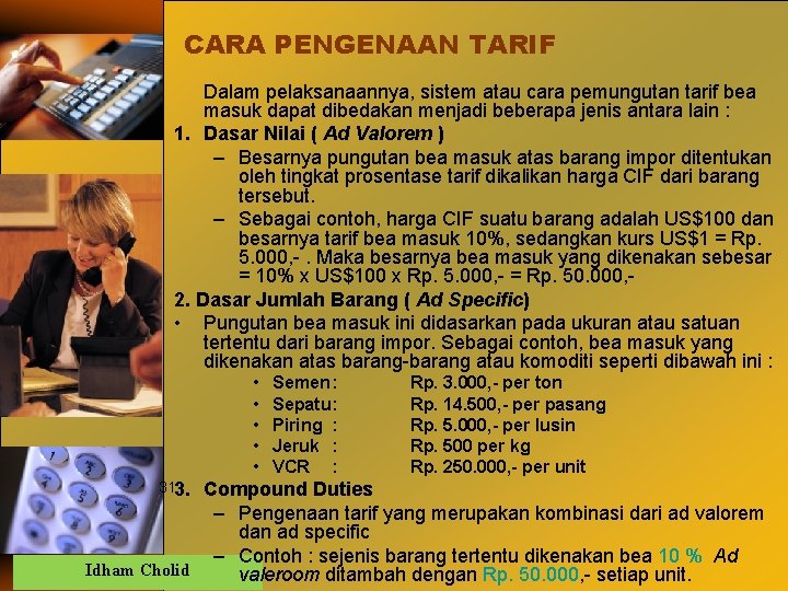 CARA PENGENAAN TARIF Dalam pelaksanaannya, sistem atau cara pemungutan tarif bea masuk dapat dibedakan