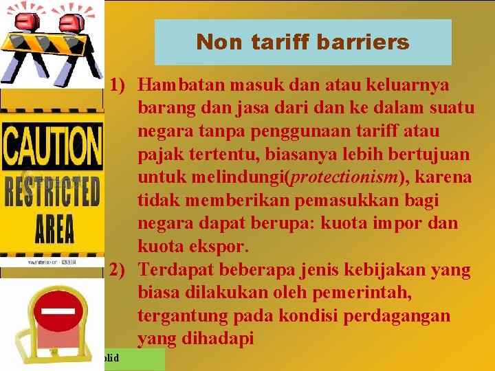 Non tariff barriers 1) Hambatan masuk dan atau keluarnya barang dan jasa dari dan