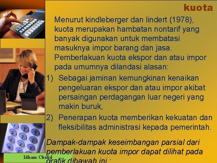 kuota Menurut kindleberger dan lindert (1978), kuota merupakan hambatan nontarif yang banyak digunakan untuk