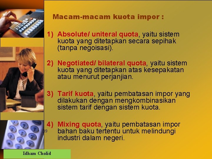 Macam-macam kuota impor : 1) Absolute/ uniteral quota, yaitu sistem kuota yang ditetapkan secara