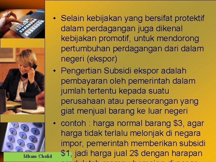  • Selain kebijakan yang bersifat protektif dalam perdagangan juga dikenal kebijakan promotif, untuk