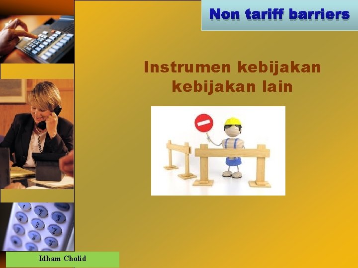 Non tariff barriers Instrumen kebijakan lain Idham Cholid 