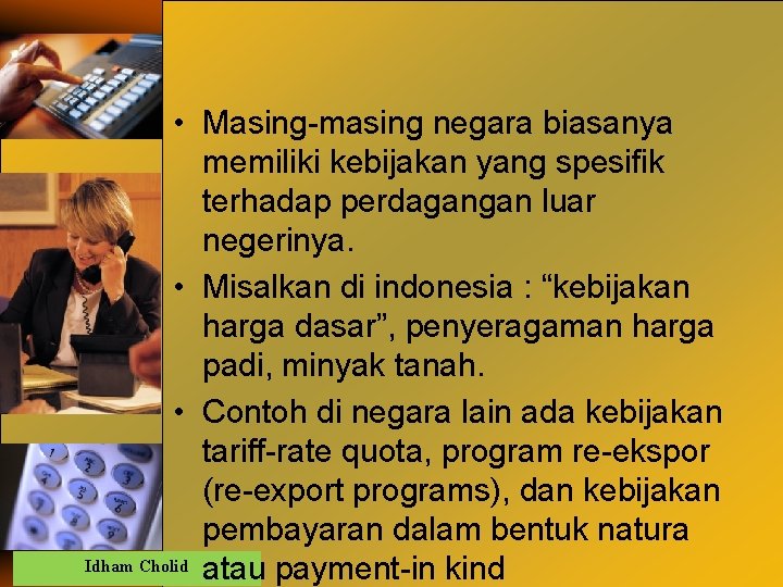  • Masing-masing negara biasanya memiliki kebijakan yang spesifik terhadap perdagangan luar negerinya. •