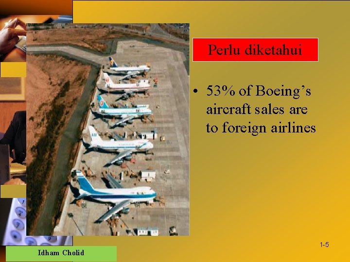 Perlu diketahui • 53% of Boeing’s aircraft sales are to foreign airlines Idham Cholid