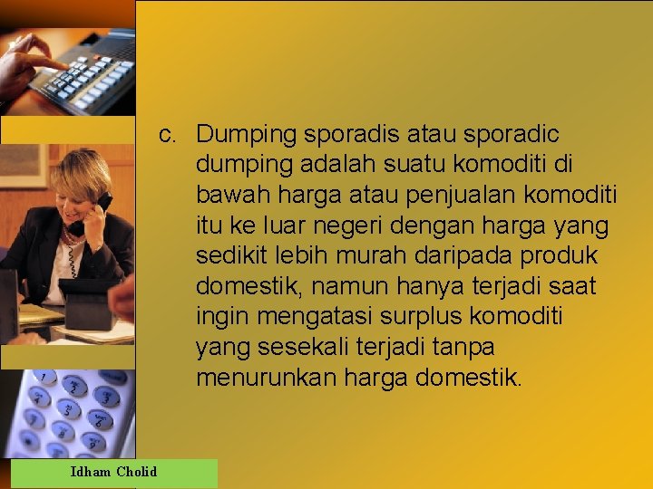 c. Dumping sporadis atau sporadic dumping adalah suatu komoditi di bawah harga atau penjualan