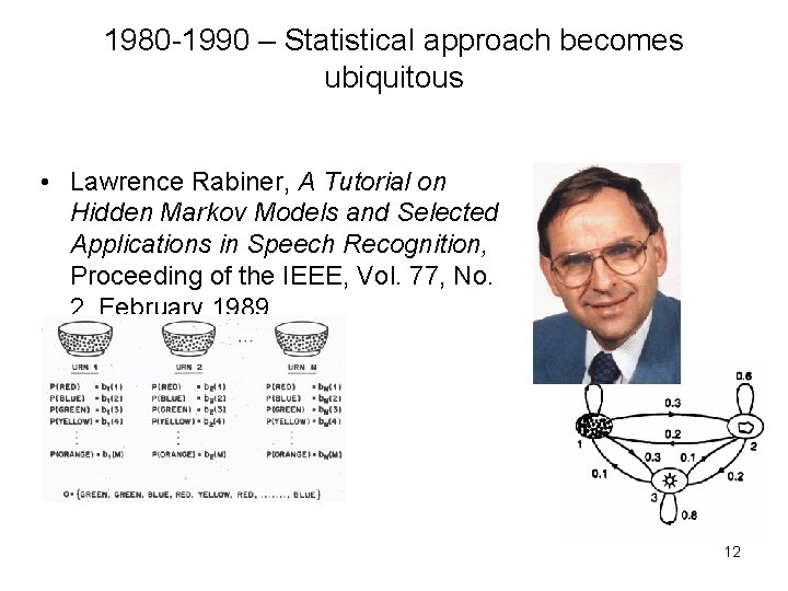 1980 -1990 – Statistical approach becomes ubiquitous • Lawrence Rabiner, A Tutorial on Hidden