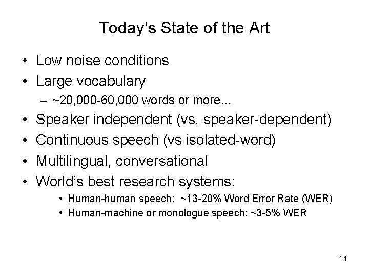 Today’s State of the Art • Low noise conditions • Large vocabulary – ~20,