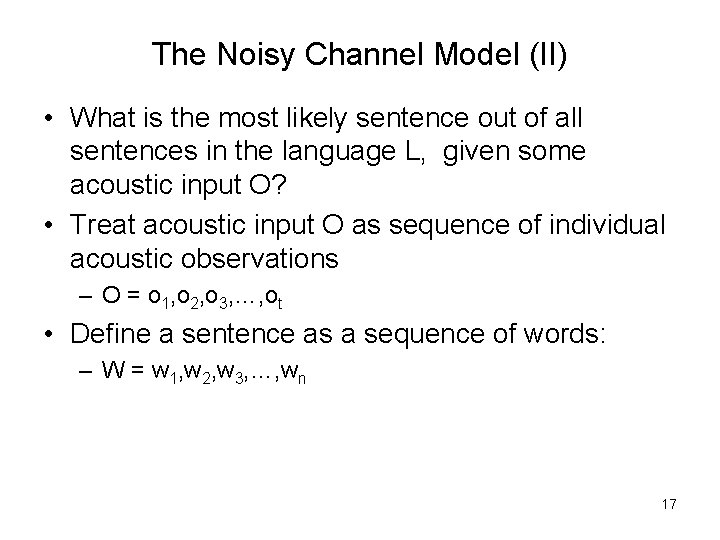 The Noisy Channel Model (II) • What is the most likely sentence out of
