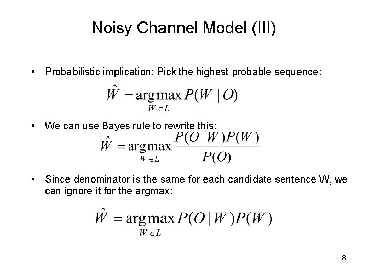 Noisy Channel Model (III) • Probabilistic implication: Pick the highest probable sequence: • We