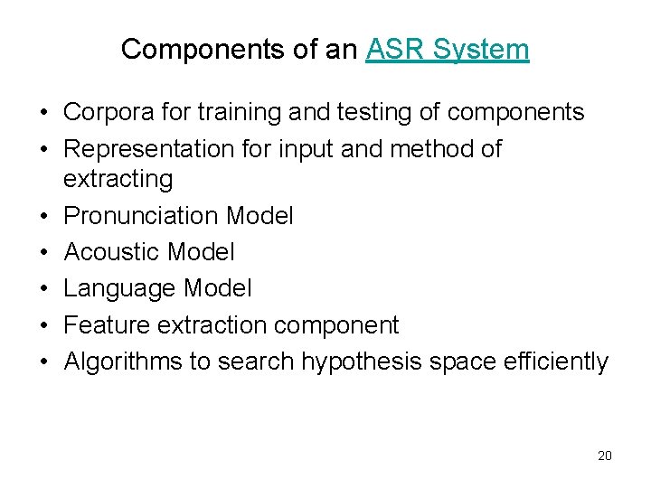 Components of an ASR System • Corpora for training and testing of components •