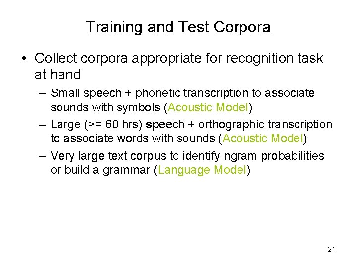 Training and Test Corpora • Collect corpora appropriate for recognition task at hand –