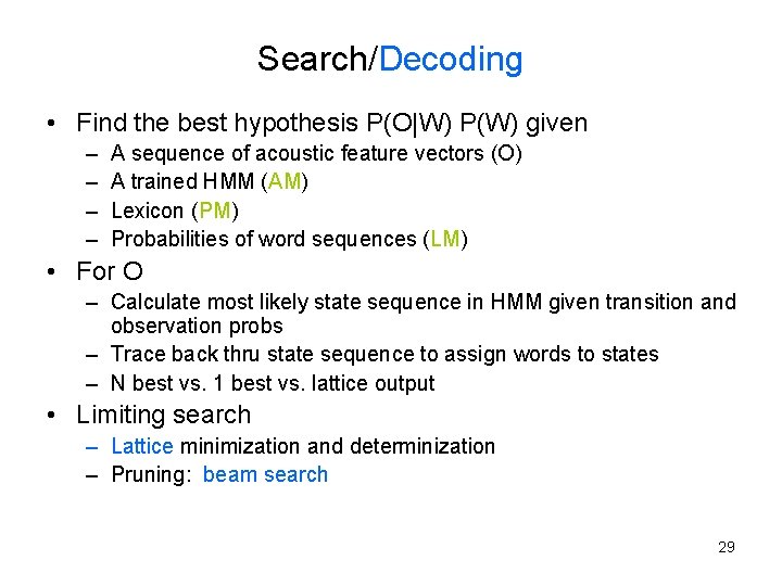 Search/Decoding • Find the best hypothesis P(O|W) P(W) given – – A sequence of