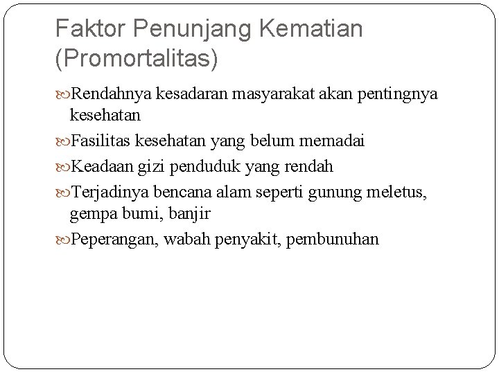 Faktor Penunjang Kematian (Promortalitas) Rendahnya kesadaran masyarakat akan pentingnya kesehatan Fasilitas kesehatan yang belum