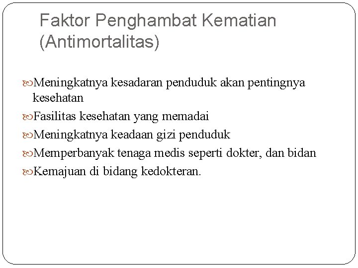 Faktor Penghambat Kematian (Antimortalitas) Meningkatnya kesadaran penduduk akan pentingnya kesehatan Fasilitas kesehatan yang memadai