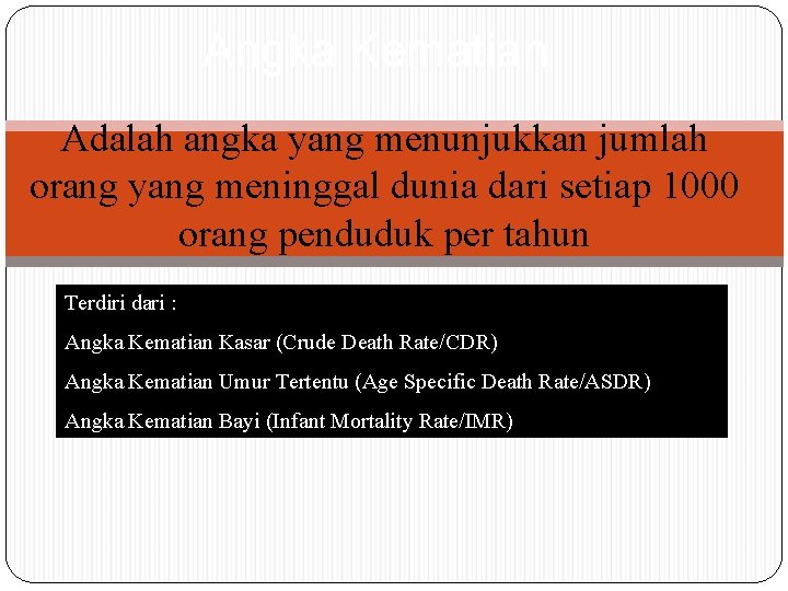 Angka Kematian Adalah angka yang menunjukkan jumlah orang yang meninggal dunia dari setiap 1000